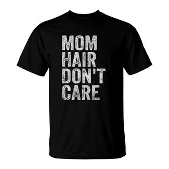 Womens Mom Hair Don't Care Funny Mother's Day Gift Xmas T-Shirt | Mazezy AU