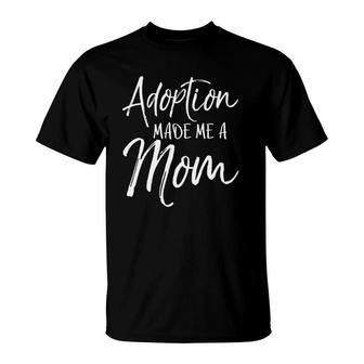 Womens Mother's Day Gift For Adoptive Moms Adoption Made Me A Mom V-Neck T-Shirt | Mazezy
