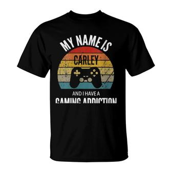 Womens My Name Is Carley And I Have A Gaming Addiction T-Shirt | Mazezy