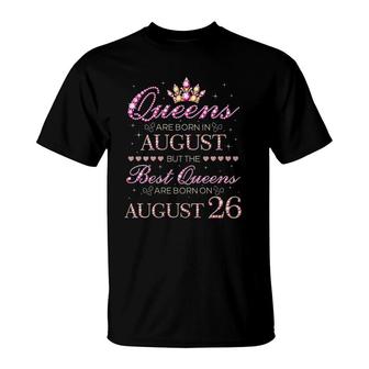 Womens Queens Are Born In August Best Queens Are Born On August 26 Birthday T-Shirt | Mazezy