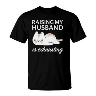 Womens Raising My Husband Is Exhausting Wife Sarcastic Cat Premium T-Shirt | Mazezy