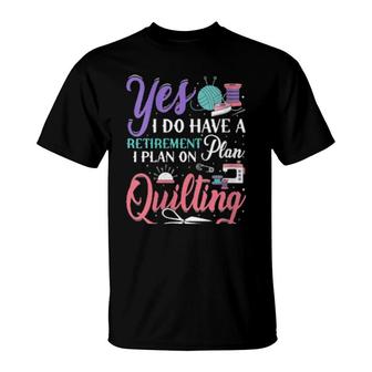 Womens Retirement Plan On Quilting Quilt Quilter Novelty T-Shirt | Mazezy