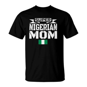 Womens Storecastle Super Nigerian Mom Mother's Gift T-Shirt | Mazezy