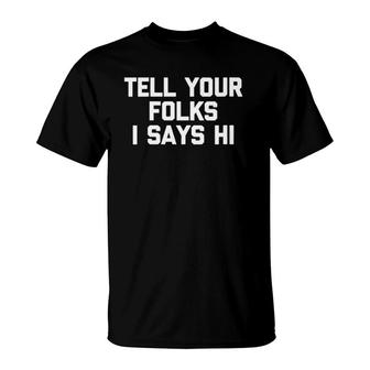 Womens Tell Your Folks I Says Hi Funny Saying Sarcastic T-Shirt | Mazezy