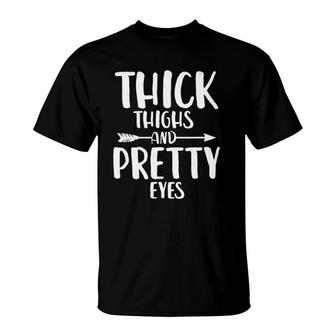 Womens Thick Thighs And Pretty Eyes Cute Sassy Saying T-Shirt | Mazezy