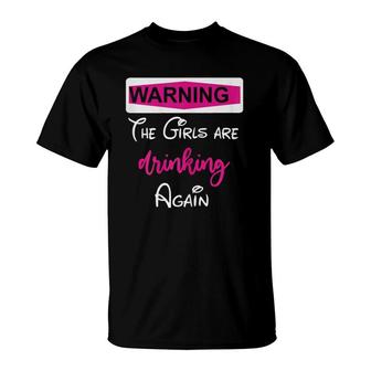 Womens Warning The Girls Are Drinking Again T-Shirt | Mazezy