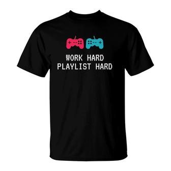 Work Hard Playlist Hard Gaming And Music T-Shirt | Mazezy CA