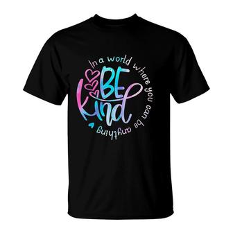 In A World Where You Can Be Anything Be Kind Kindness T-shirt - Thegiftio UK