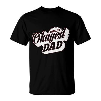 Worlds Okayest Dad T-Shirt | Mazezy CA