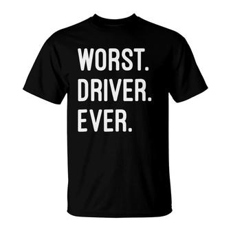 Worst Driver Ever Gift T-Shirt