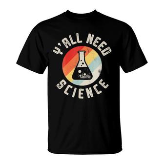 Y'all Need Science Chemistry Biology Physics Teacher Student T-Shirt | Mazezy