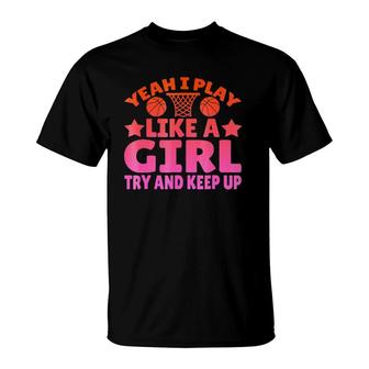 Yeah I Play Like A Girl Try And Keep Up Graphic T-Shirt | Mazezy