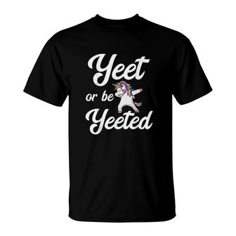 Yeet Or Be Yeeted Dabbing Unicorn Yeet T-Shirt | Mazezy