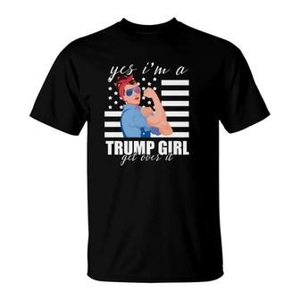 Yes I'm A Trump Girl Get Over It Shirt Trump 2020 T-shirt T-Shirt - Thegiftio UK