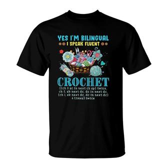 Yes I'm Bilingual I Speak Fluent Crochet Crocheting Lovers T-Shirt | Mazezy