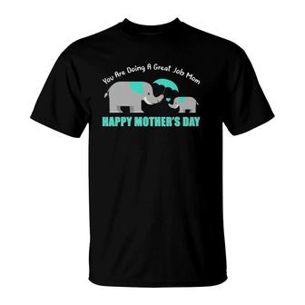 You Are Doing A Great Job Mommy Happy Mother's Day Mama Moms T-Shirt