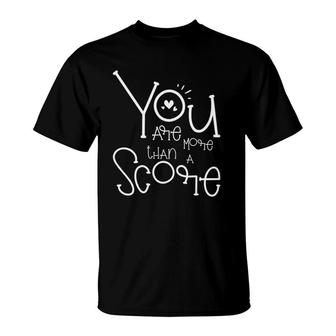 You Are More Than A Score - Motivational Teacher T-Shirt | Mazezy