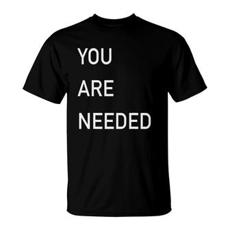 You Are Needed Casual T-Shirt