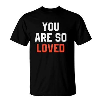 You Are So Loved Lover T-Shirt | Mazezy AU