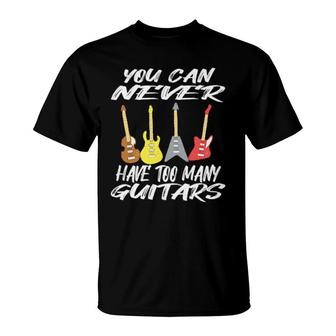 You Can Never Have Too Many Guitars T-Shirt | Mazezy