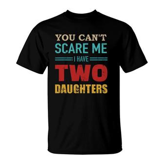 You Can't Scare Me I Have Two 2 Daughters Vintage Gift Dad T-Shirt | Mazezy