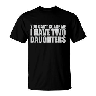 You Cant Scare Me I Have Two Daughters T-Shirt | Mazezy