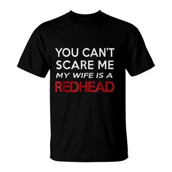 You Cant Scare Me My Wife Is A Redhead T-Shirt | Mazezy