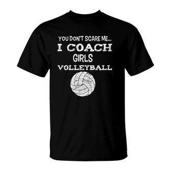 You Don't Scare Me I Coach Girls Volleyball T-Shirt | Mazezy