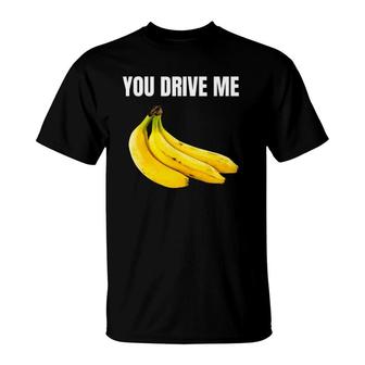 You Drive Me Bananas Happy Valentine's Day T-Shirt | Mazezy