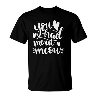 You Had Me At Meow Funny Women's Kitty Cat Lover Gift T-Shirt | Mazezy