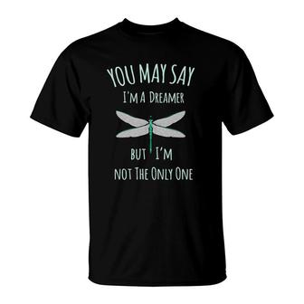 You May Say I'm A Dreamer But I'm Not The Only One Dragonfly T-Shirt | Mazezy