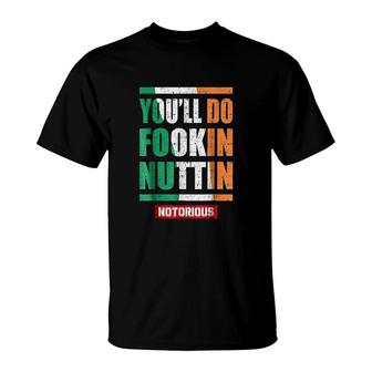Youll Do Fookin Nuttin Notorious T-Shirt | Mazezy
