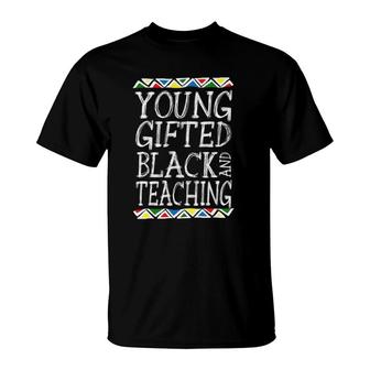 Young Gifted And Black Teacher Cool Black History Month Gift T-Shirt | Mazezy