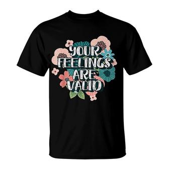 Your Feelings Are Valid T-Shirt | Mazezy CA