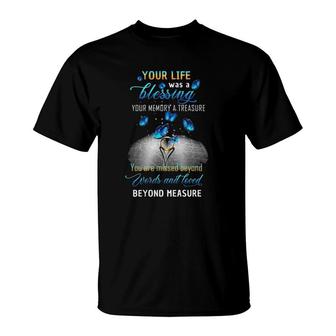 Your Life Was A Blessing Your Memory A Treasure You Are Missed Beyond Words And Loved Beyond Measure T-Shirt | Mazezy