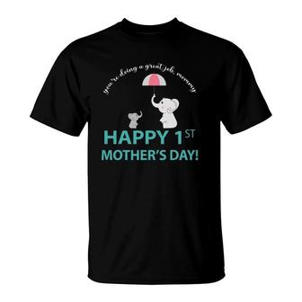 You're Doing A Great Job Mommy Happy 1St Mother's Day T-Shirt | Mazezy