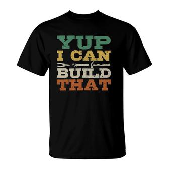 Yup I Can Build That Carpenter Woodworker Diy Craftsman Gift T-Shirt | Mazezy