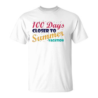 100 Days Closer To Summer Vacation - 100 Days Of School T-Shirt | Mazezy