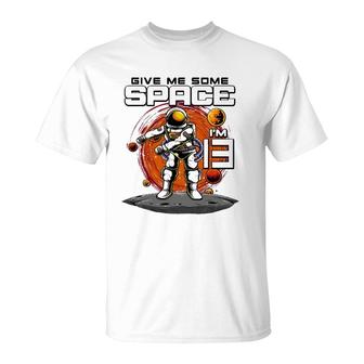 13Th Birthday Astronaut Give Me Some Space I'm 13 Years Old T-Shirt | Mazezy CA