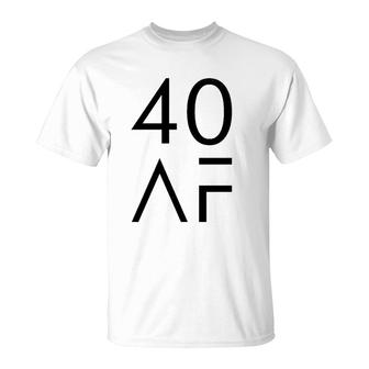 40 Af Funny 40Th Birthday Gift T-Shirt | Mazezy