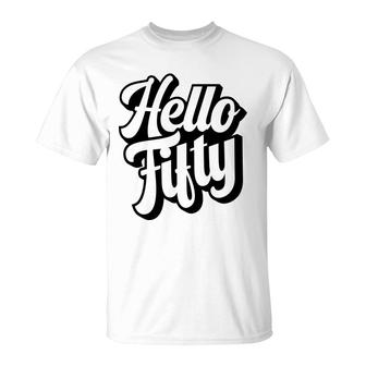 50Th Birthday Gift Hello Fifty Graphic Birthday T-Shirt - Seseable