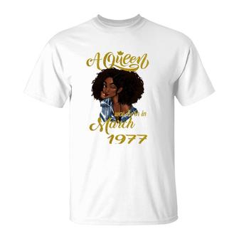 A Queen Was Born In March 1977 45Th Birthday Gift T-Shirt | Mazezy