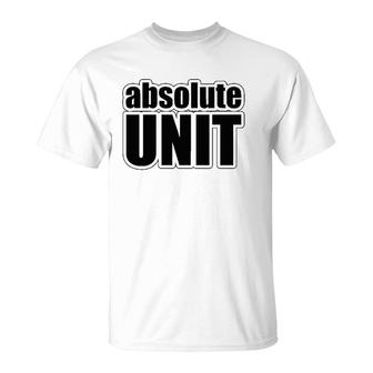 Absolute Unit Meme Gift T-Shirt | Mazezy
