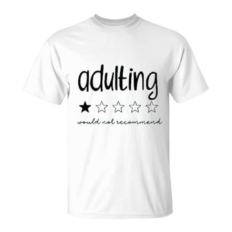 Adulting Would Not Recommend T-Shirt | Mazezy