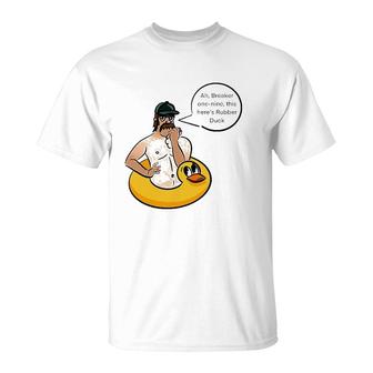 Ah Breaker One Nine This Here's Rubber Duck T-Shirt | Mazezy