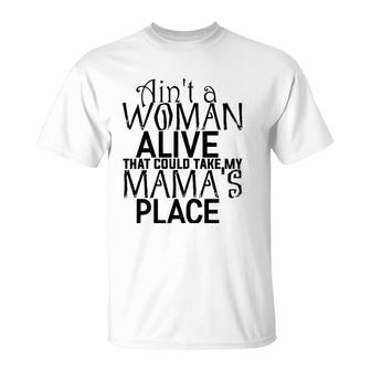 Ain't A Woman Alive That Could Take My Mama's Place T-Shirt | Mazezy DE