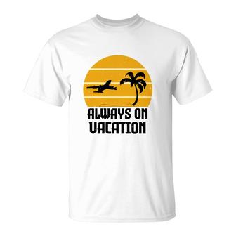 Always On Vacation T-Shirt | Mazezy