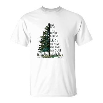 And Into The Forest I Go To Lose My Mind And Find My Soul T-Shirt | Mazezy UK
