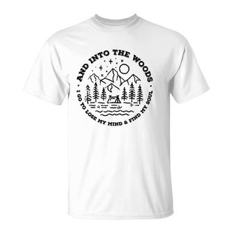 And Into The Woods I Go To Lose My Mind And Find My Soul T-Shirt | Mazezy