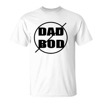 Anti-Dad Bod Just Say No Funny T-Shirt | Mazezy
